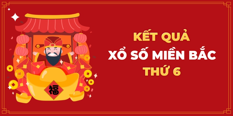 Xổ số miền bắc thứ sáu hàng tuần tin tức giới thiệu